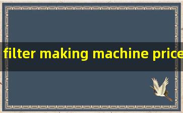 filter making machine pricelist